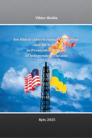 Author: Viktor Shokin  Joe Biden’s International Corruption and My Battle as Prosecutor General of Independent Ukraine